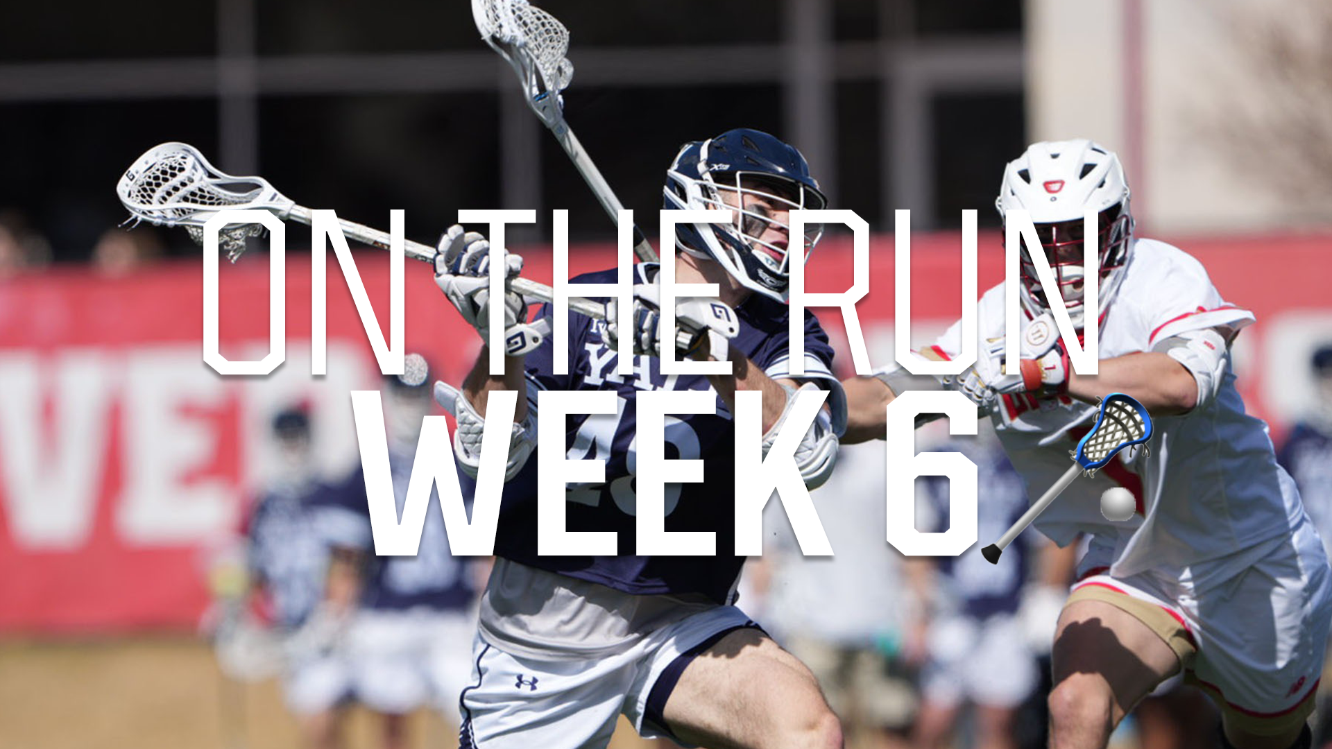 On The Run: Week 6 College Lacrosse Blog
